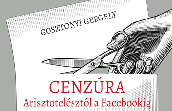 Gosztonyi Gergely: Cenzúra Arisztotelésztől a Facebookig